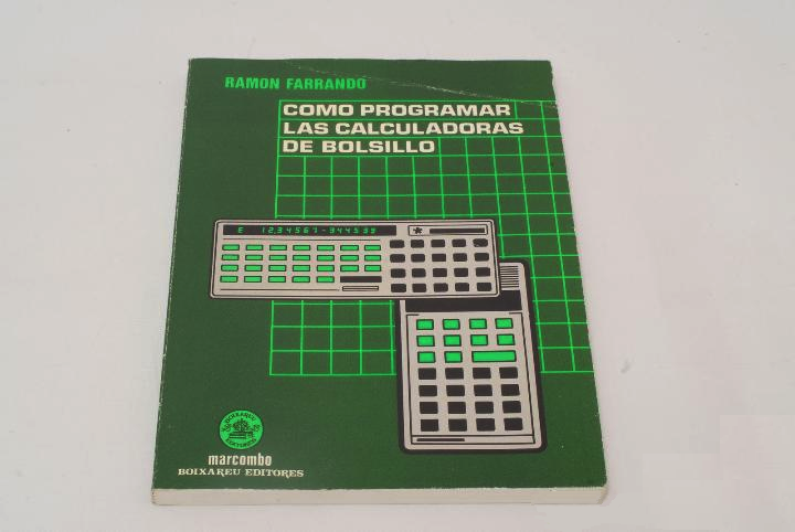 "Cómo Programar las Calculadoras de Bolsillo", Ramón Farrando Boix, Marcombo, 1982, España, ISBN: 84-267-0441-7